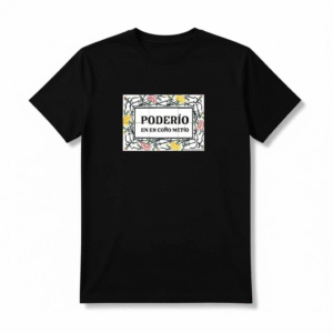 Camiseta "Poderío en er coño metío"